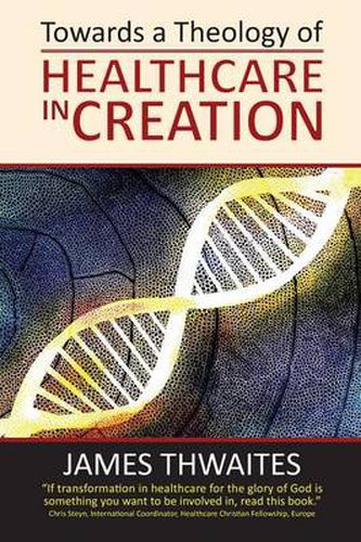 Cover image for Towards a Theology of Healthcare in Creation