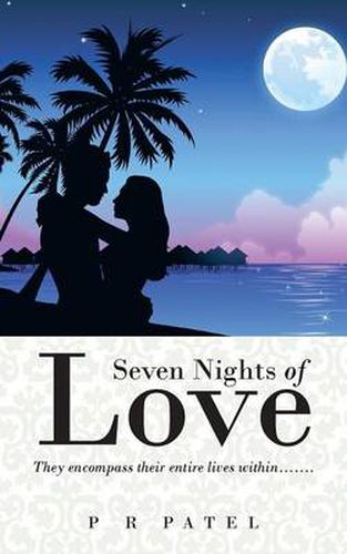 Cover image for Seven Nights of Love: They Encompass Their Entire Lives Within.......