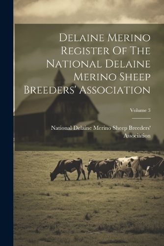 Cover image for Delaine Merino Register Of The National Delaine Merino Sheep Breeders' Association; Volume 3