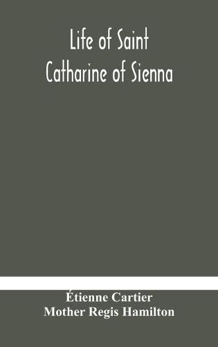 Life of Saint Catharine of Sienna With An Appendix Containing The Testimonies of her Disciples, Recollections in Italy and Her Iconography