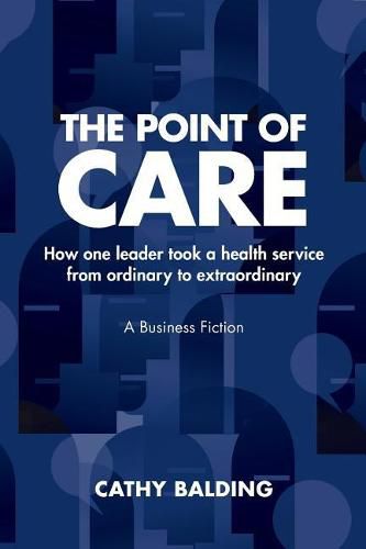 Cover image for The Point of Care: How one leader took an organisation from ordinary to extraordinary