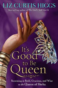 Cover image for It's Good to be Queen: En Life Lessons from the Queen of Sheba