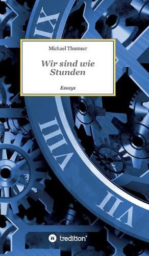 Cover image for Wir sind wie Stunden: Essays