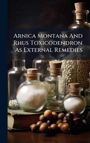 Cover image for Arnica Montana And Rhus Toxicodendron As External Remedies