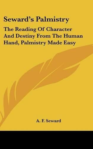 Cover image for Seward's Palmistry: The Reading of Character and Destiny from the Human Hand, Palmistry Made Easy