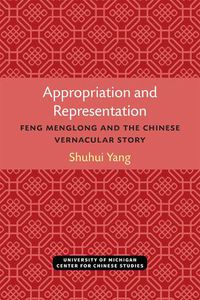 Cover image for Appropriation and Representation: Feng Menglong and the Chinese Vernacular Story