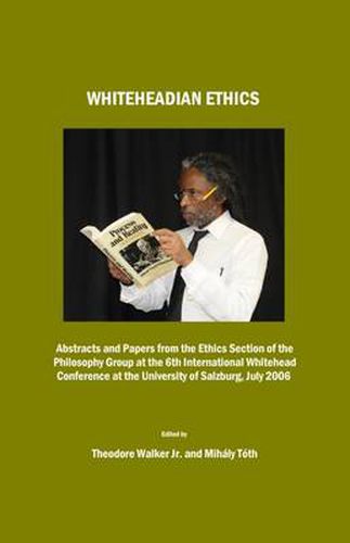 Cover image for Whiteheadian Ethics: Abstracts and Papers from the Ethics Section of the Philosophy Group at the 6th International Whitehead Conference at the University of Salzburg, July 2006