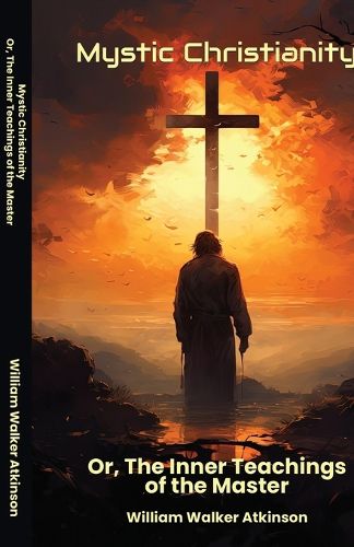 Cover image for Mystic Christianity Or The Inner Teachings of the Master