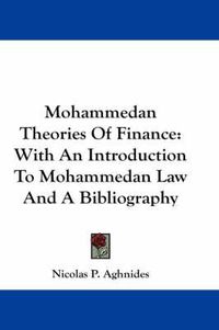 Cover image for Mohammedan Theories of Finance: With an Introduction to Mohammedan Law and a Bibliography