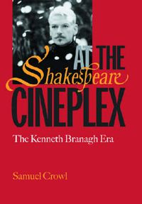 Cover image for Shakespeare at the Cineplex: The Kenneth Branagh Era