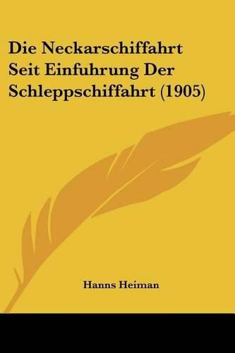 Cover image for Die Neckarschiffahrt Seit Einfuhrung Der Schleppschiffahrt (1905)