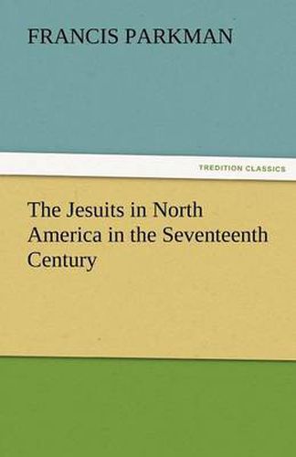 Cover image for The Jesuits in North America in the Seventeenth Century