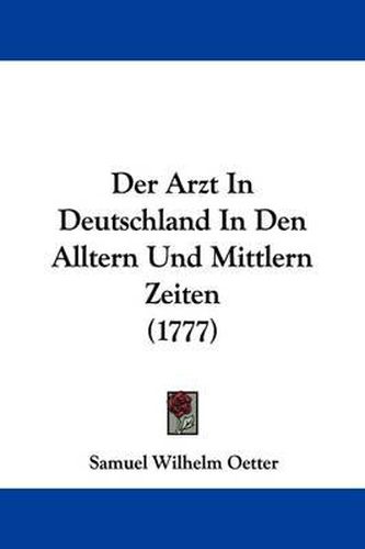 Der Arzt in Deutschland in Den Alltern Und Mittlern Zeiten (1777)