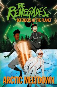 Cover image for The Renegades Arctic Meltdown: Defenders of the Planet
