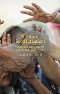 Cover image for Theatre of Good Intentions: Challenges and Hopes for Theatre and Social Change