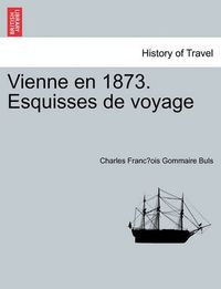 Cover image for Vienne En 1873. Esquisses de Voyage