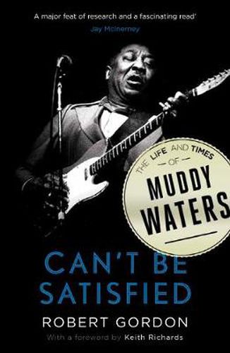 Cover image for Can't Be Satisfied: The Life and Times of Muddy Waters