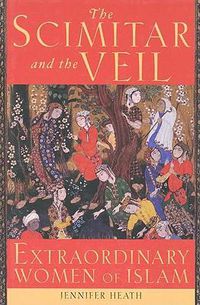 Cover image for The Scimitar and the Veil: Extraordinary Women of Islam