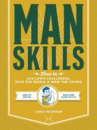 Cover image for Manskills: How to Ace Life's Challenges, Save the World, and Wow the Crowd - Updated Edition - Man's Prep Guide for Life