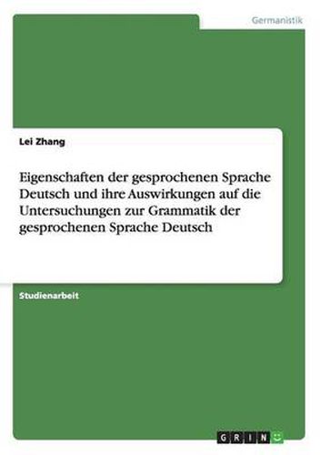 Eigenschaften der gesprochenen Sprache Deutsch und ihre Auswirkungen auf die Untersuchungen zur Grammatik der gesprochenen Sprache Deutsch