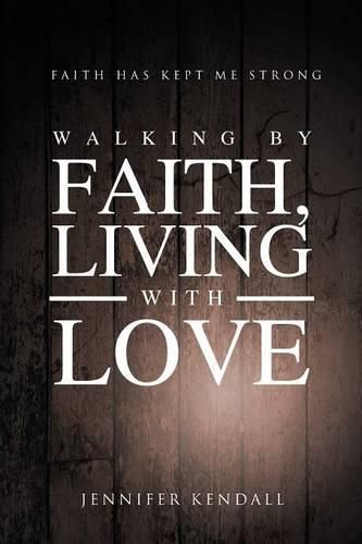 Cover image for Walking by Faith; Living with Love: Faith Has Kept Me Strong