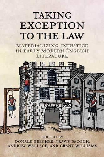 Cover image for Taking Exception to the Law: Materializing Injustice in Early Modern English Literature