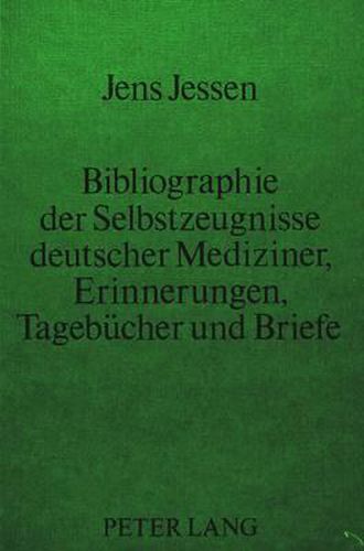 Cover image for Bibliographie Der Selbstzeugnisse Deutscher Mediziner. Erinnerungen, Tagebuecher Und Briefe