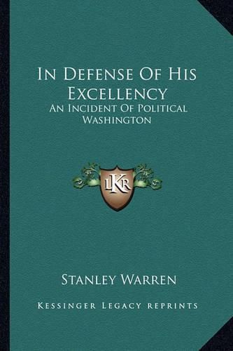 Cover image for In Defense of His Excellency: An Incident of Political Washington