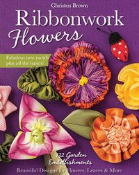 Cover image for Ribbonwork Flowers: 132 Garden Embellishments - Beautiful Designs for Flowers, Leaves & More