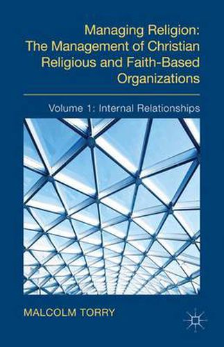 Cover image for Managing Religion: The Management of Christian Religious and Faith-Based Organizations: Volume 1: Internal Relationships