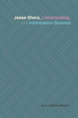 Cover image for Jesse Shera, Librarianship, and Information Science