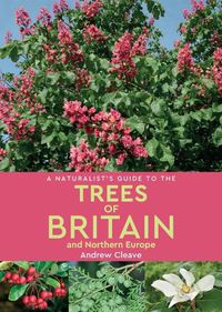 Cover image for A Naturalist's Guide to the Trees of Britain and Northern Europe (2nd edition)