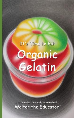 Cover image for It's Time to Eat Organic Gelatin