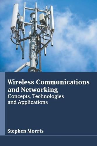 Cover image for Wireless Communications and Networking: Concepts, Technologies and Applications