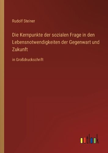 Cover image for Die Kernpunkte der sozialen Frage in den Lebensnotwendigkeiten der Gegenwart und Zukunft