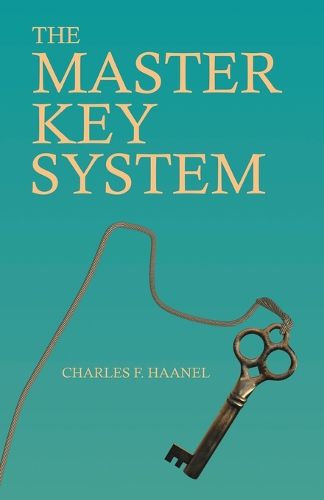 Cover image for The Master Key System: With an Essay on Charles F. Haanel by Walter Barlow Stevens