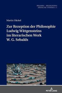 Cover image for Zur Rezeption Der Philosophie Ludwig Wittgensteins Im Literarischen Werk W. G. Sebalds