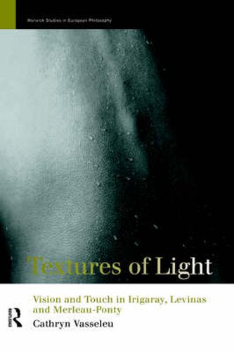 Cover image for Textures of Light: Vision and Touch in Irigaray, Levinas and Merleau Ponty