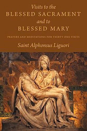 Visits to the Blessed Sacrament and to Blessed Mary: Prayers and Meditations for Thirty-One Visits