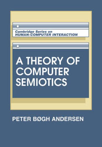 Cover image for A Theory of Computer Semiotics: Semiotic Approaches to Construction and Assessment of Computer Systems