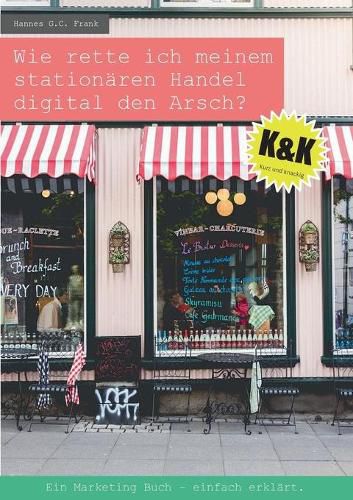 Cover image for Wie rette ich meinem stationaren Handel digital den Arsch?: Ein Marketing Buch - einfach erklart.