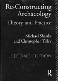 Cover image for Re-constructing Archaeology: Theory and Practice