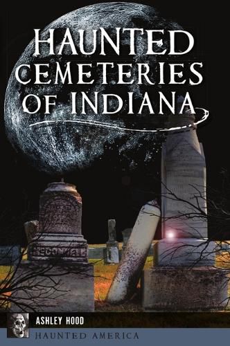 Cover image for Haunted Cemeteries of Indiana