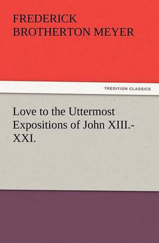 Cover image for Love to the Uttermost Expositions of John XIII.-XXI.