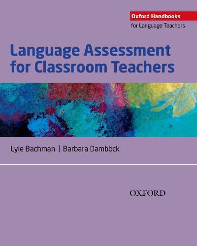 Cover image for Language Assessment for Classroom Teachers: Classroom-based language assessments: why, when, what and how?