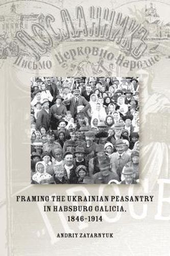 Cover image for Framing the Ukrainian Peasantry in Habsburg Galicia, 1846-1914