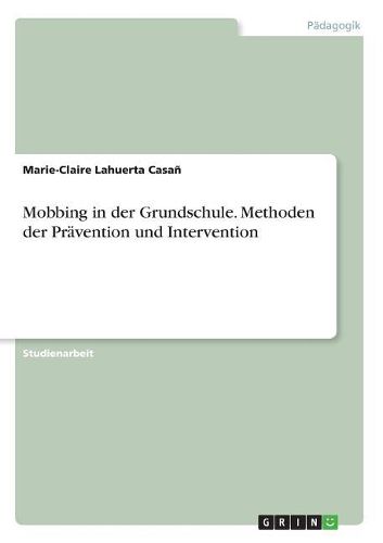 Cover image for Mobbing in der Grundschule. Methoden der Praevention und Intervention