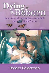 Cover image for Dying to Be Reborn: Similarities and Parallels Between the Birth and Death Process