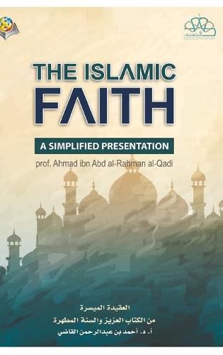 Cover image for The Islamic Faith A Simplified Presentation Hardcover Edition