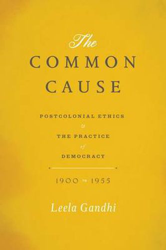 Cover image for The Common Cause: Postcolonial Ethics and the Practice of Democracy, 1900-1955